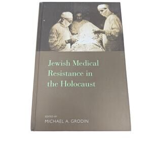 Jewish Medical Resisitance in the Holocaust by Michael A. Grodin [Hardback]